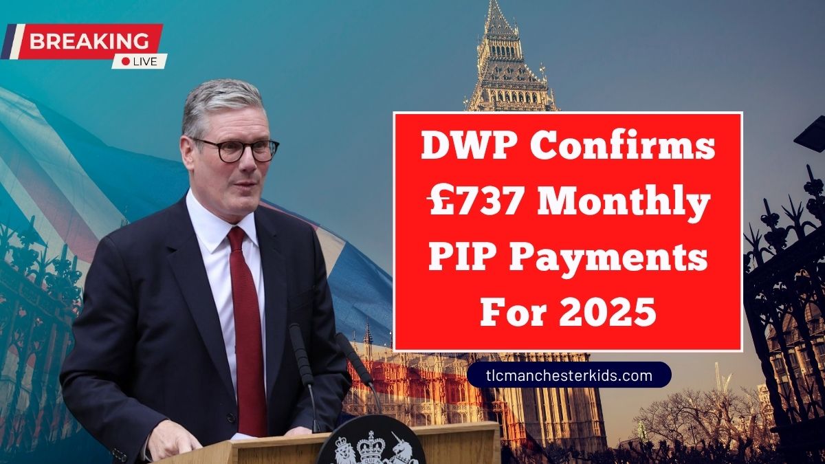 DWP Confirms £737 Monthly PIP Payments For 2025 – Check What’s Changing
