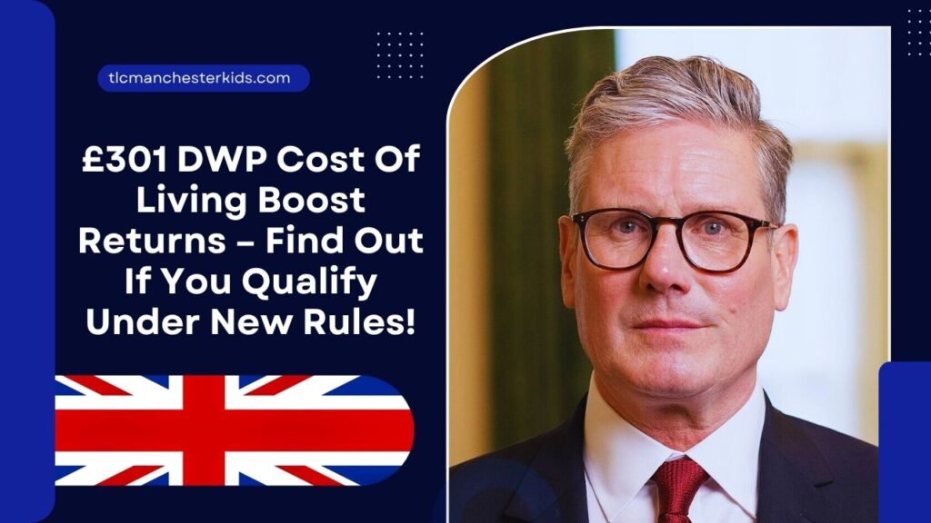 £301 DWP Cost Of Living Boost Returns – Find Out If You Qualify Under New Rules!