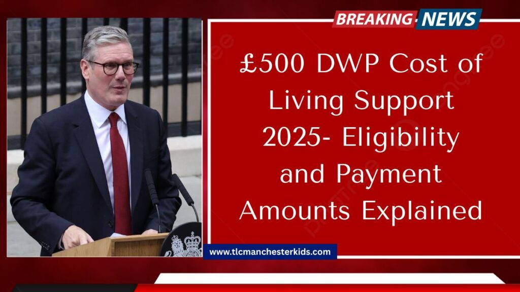 £500 DWP Cost of Living Support 2025- Eligibility and Payment Amounts Explained