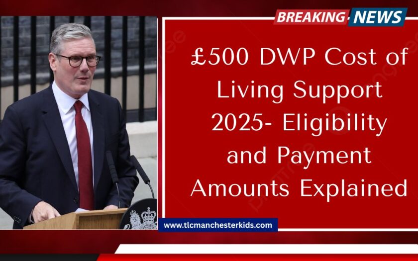 £500 DWP Cost of Living Support 2025- Eligibility and Payment Amounts Explained
