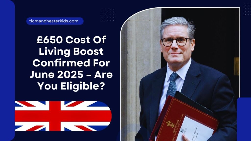 £650 Cost Of Living Boost Confirmed For June 2025 – Are You Eligible?