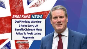 DWP Holiday Warning- 3 Rules Every UK Benefit Claimant Must Follow To Avoid Losing Payments