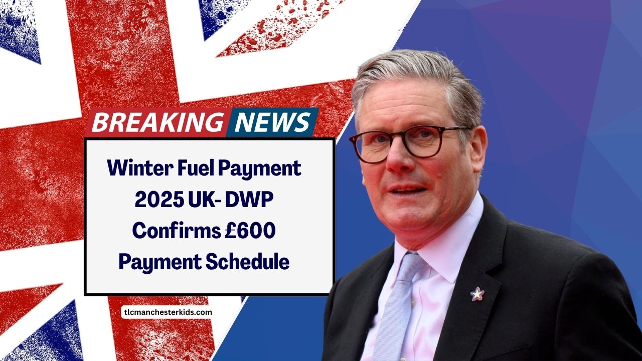 Winter Fuel Payment 2025 UK- DWP Confirms £600 Payment Schedule