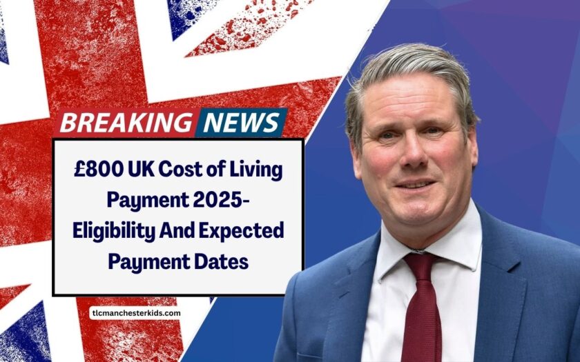 £800 UK Cost of Living Payment 2025- Eligibility And Expected Payment Dates