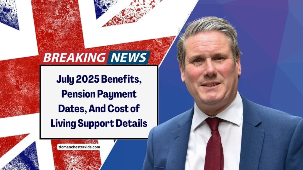 July 2025 Benefits, Pension Payment Dates, And Cost of Living Support Details