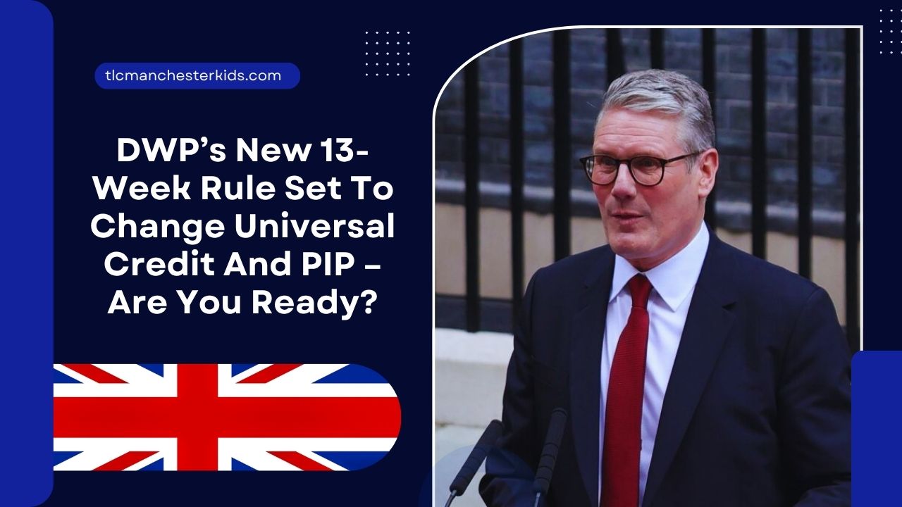 DWP’s New 13-Week Rule Set To Change Universal Credit And PIP – Are You Ready?