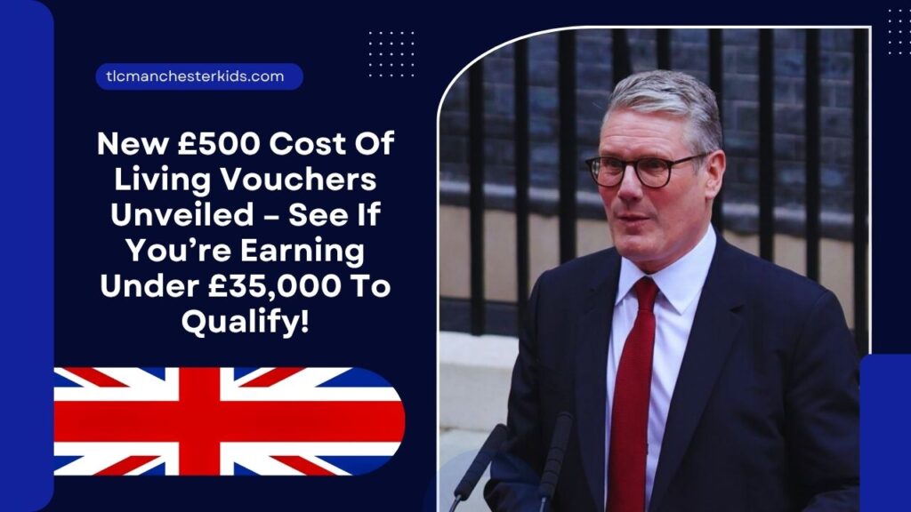 New £500 Cost Of Living Vouchers Unveiled – See If You’re Earning Under £35,000 To Qualify!