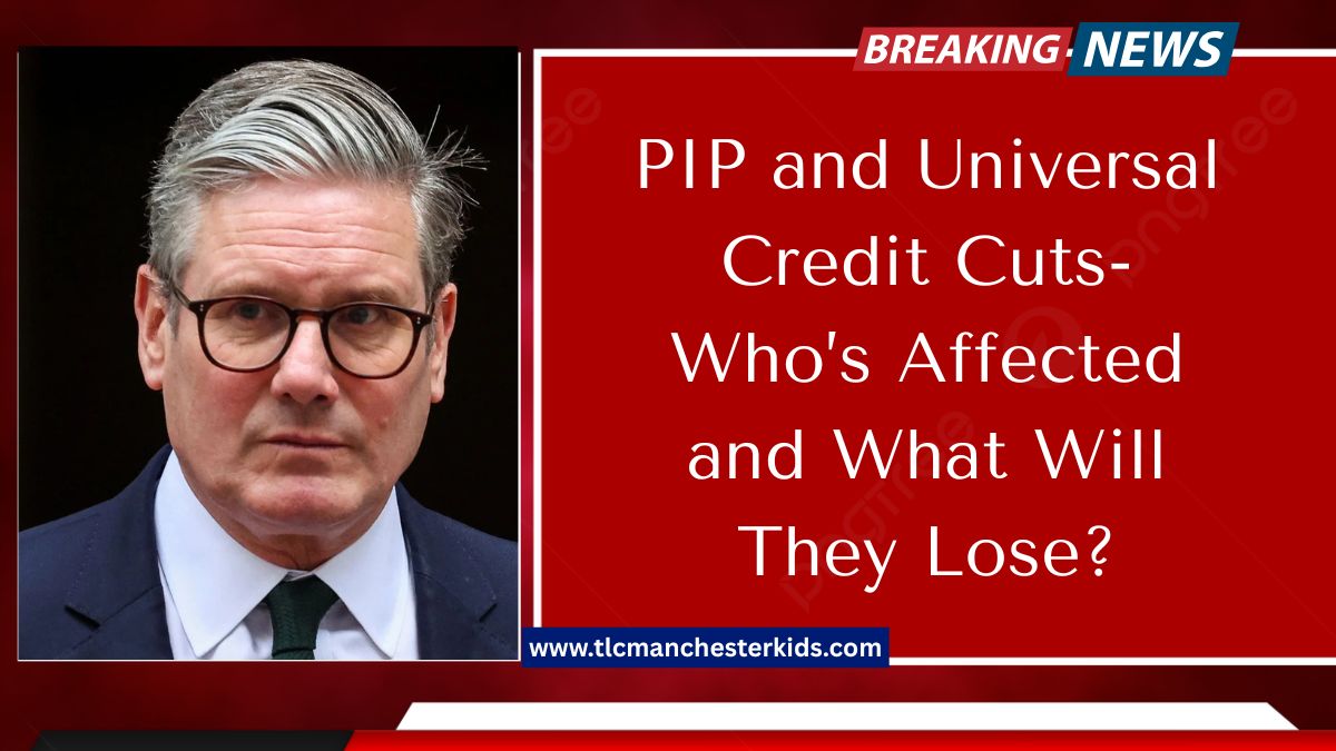 PIP and Universal Credit Cuts- Who’s Affected and What Will They Lose?