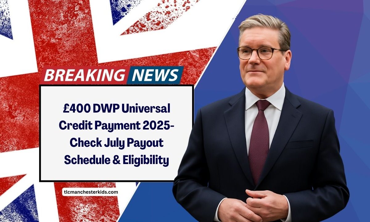 £400 DWP Universal Credit Payment 2025- Check July Payout Schedule, Eligibility, And Claim Guidelines