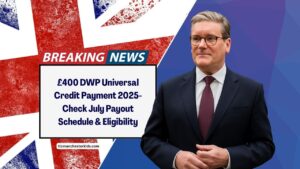 £400 DWP Universal Credit Payment 2025- Check July Payout Schedule, Eligibility, And Claim Guidelines