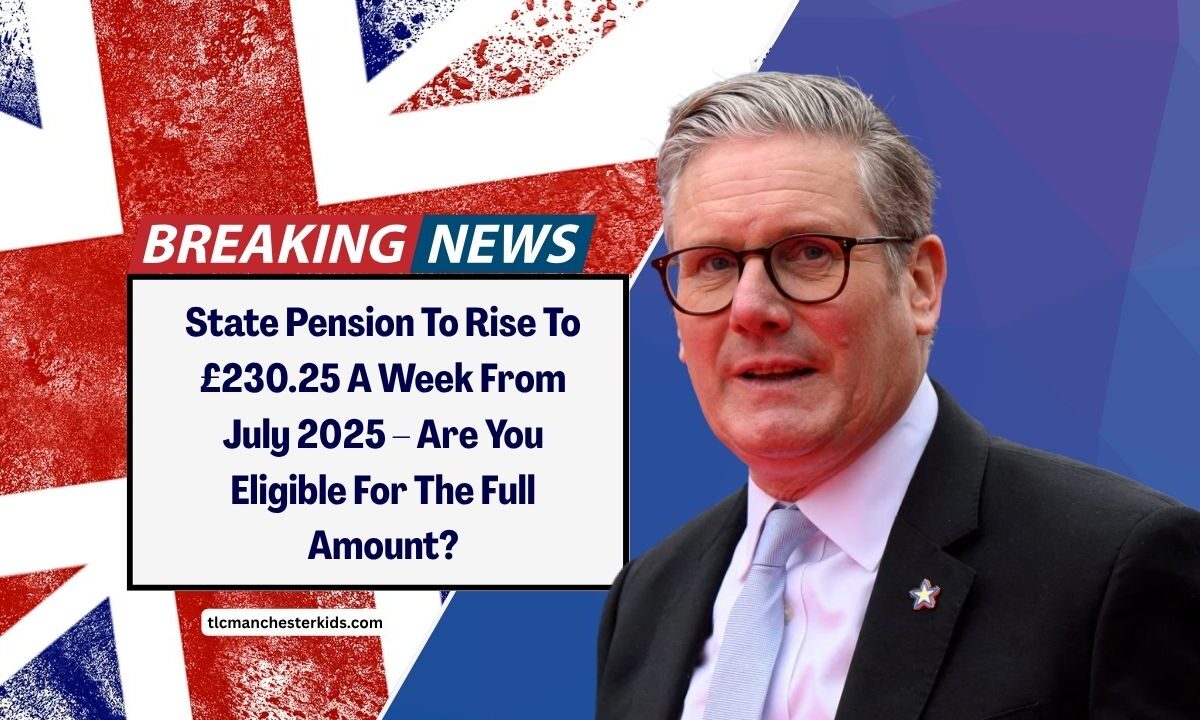 State Pension To Rise To £230.25 A Week From July 2025 – Are You Eligible For The Full Amount?