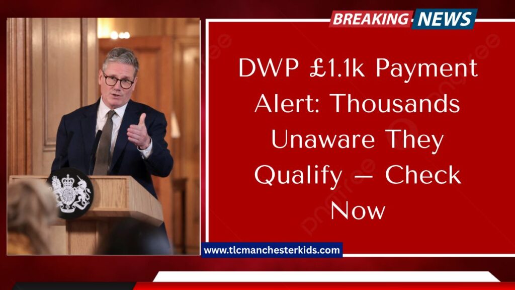 DWP £1.1k Payment Alert: Thousands Unaware They Qualify – Check Now