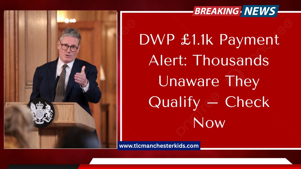 DWP £1.1k Payment Alert: Thousands Unaware They Qualify – Check Now