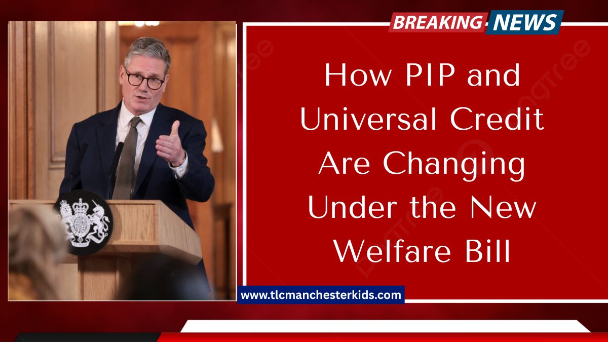 How PIP and Universal Credit Are Changing Under the New Welfare Bill